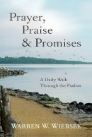 Warren W. Wiersbe - Prayer, Praise & Promises – A Daily Walk Through the Psalms - 9780801016073 - V9780801016073