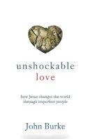 John Burke - Unshockable Love – How Jesus Changes the World through Imperfect People - 9780801016509 - V9780801016509