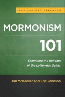 Bill McKeever - Mormonism 101 – Examining the Religion of the Latter–day Saints - 9780801016929 - V9780801016929