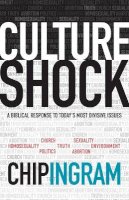 Chip Ingram - Culture Shock – A Biblical Response to Today`s Most Divisive Issues - 9780801017292 - V9780801017292