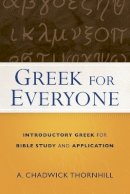 A. Chadwick Thornhill - Greek for Everyone – Introductory Greek for Bible Study and Application - 9780801018916 - V9780801018916