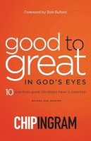 Chip Ingram - Good to Great in God`s Eyes – 10 Practices Great Christians Have in Common - 9780801019630 - V9780801019630