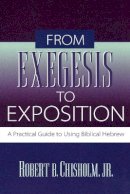 Robert B. Jr. Chisholm - From Exegesis to Exposition – A Practical Guide to Using Biblical Hebrew - 9780801021718 - V9780801021718