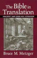 Bruce M. Metzger - The Bible in Translation – Ancient and English Versions - 9780801022821 - V9780801022821