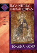 Donald A. Hagner - Encountering the Book of Hebrews – An Exposition - 9780801025808 - V9780801025808