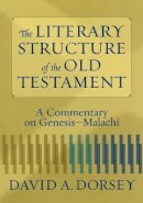 David A. Dorsey - The Literary Structure of the Old Testament – A Commentary on Genesis–Malachi - 9780801027932 - V9780801027932
