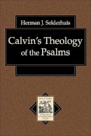 Herman J. Selderhuis - Calvin`s Theology of the Psalms - 9780801031663 - V9780801031663
