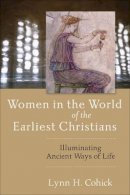 Lynn Cohick - Women in the World of the Earliest Christians – Illuminating Ancient Ways of Life - 9780801031724 - V9780801031724
