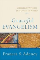 Frances S. Adeney - Graceful Evangelism – Christian Witness in a Complex World - 9780801031854 - V9780801031854