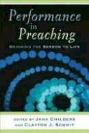 Clayton Schmit - Performance in Preaching: Bringing the Sermon to Life - 9780801036132 - 9780801036132