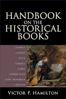 Victor P. Hamilton - Handbook on the Historical Books – Joshua, Judges, Ruth, Samuel, Kings, Chronicles, Ezra–Nehemiah, Esther - 9780801036149 - V9780801036149
