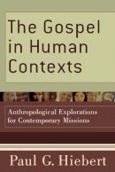 Paul G. Hiebert - The Gospel in Human Contexts – Anthropological Explorations for Contemporary Missions - 9780801036811 - V9780801036811