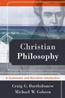 Craig G. Bartholomew - Christian Philosophy – A Systematic and Narrative Introduction - 9780801039119 - V9780801039119