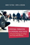 Chris A. Kiesling - Spiritual Formation in Emerging Adulthood – A Practical Theology for College and Young Adult Ministry - 9780801039560 - V9780801039560