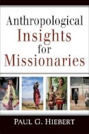 Paul G. Hiebert - Anthropological Insights for Missionaries - 9780801042911 - V9780801042911