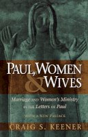 Craig S. Keener - Paul, Women, and Wives – Marriage and Women`s Ministry in the Letters of Paul - 9780801046766 - V9780801046766