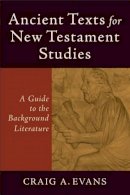 Craig Evans - Ancient Texts for New Testament Studies – A Guide to the Background Literature - 9780801048425 - V9780801048425