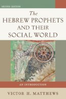 Victor H. Matthews - The Hebrew Prophets and Their Social World – An Introduction - 9780801048616 - V9780801048616