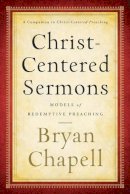 Bryan Chapell - Christ–Centered Sermons – Models of Redemptive Preaching - 9780801048692 - V9780801048692