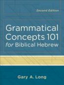 Gary A. Long - Grammatical Concepts 101 for Biblical Hebrew - 9780801048746 - V9780801048746