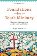 Dean Borgman - Foundations for Youth Ministry – Theological Engagement with Teen Life and Culture - 9780801049019 - V9780801049019