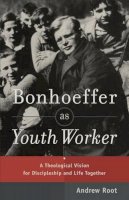 Andrew Root - Bonhoeffer as Youth Worker – A Theological Vision for Discipleship and Life Together - 9780801049057 - V9780801049057