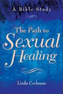 Linda Cochrane - The Path to Sexual Healing – A Bible Study - 9780801063251 - V9780801063251