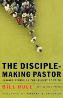 Bill Hull - The Disciple-Making Pastor: Leading Others on the Journey of Faith - 9780801066221 - V9780801066221