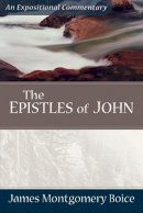 James Montgomer Boice - The Epistles of John (Expositional Commentary) - 9780801066429 - V9780801066429