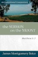 James Montgomer Boice - The Sermon on the Mount: Matthew 5-7 (Expositional Commentary) - 9780801066474 - V9780801066474