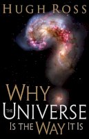 Hugh Ross - Why the Universe Is the Way It Is - 9780801071966 - 9780801071966