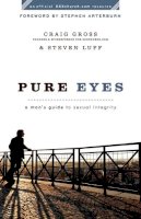 Craig Gross - Pure Eyes: A Man's Guide to Sexual Integrity (XXXChurch.com Resource) - 9780801072062 - V9780801072062