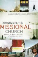 Alan J. Roxburgh - Introducing the Missional Church: What It Is, Why It Matters, How to Become One (Allelon Missional Series) - 9780801072123 - V9780801072123