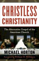 Michael Horton - Christless Christianity: The Alternative Gospel of the American Church - 9780801072215 - V9780801072215