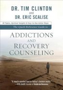 Dr. Tim Clinton - The Quick-Reference Guide to Addictions and Recovery Counseling - 9780801072321 - V9780801072321