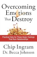 Chip Ingram - Overcoming Emotions that Destroy: Practical Help for Those Angry Feelings That Ruin Relationships - 9780801072390 - V9780801072390