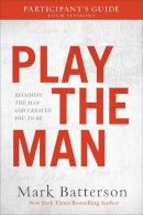 Mark Batterson - Play the Man Participant's Guide: Becoming the Man God Created You to Be - 9780801075636 - V9780801075636