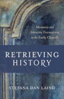 Stefana Dan Laing - Retrieving History (Evangelical Ressourcement) - 9780801096433 - V9780801096433
