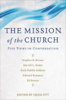 Craig Ott - The Mission of the Church: Five Views in Conversation - 9780801097409 - V9780801097409