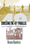 Bruno Ramirez - Crossing the 49th Parallel: Migration from Canada to the United States, 1900–1930 - 9780801432880 - V9780801432880
