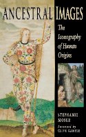 Stephanie Moser - Ancestral Images: The Iconography of Human Origins - 9780801435492 - V9780801435492