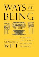 Charlotte Witt - Ways of Being: Potentiality and Actuality in Aristotle´s Metaphysics - 9780801440328 - KSG0034657