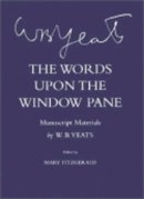 W. B. Yeats - The Words Upon the Windowpane: Manuscript Materials - 9780801440472 - V9780801440472