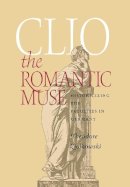 Theodore Ziolkowski - Clio the Romantic Muse: Historicizing the Faculties in Germany - 9780801442025 - V9780801442025