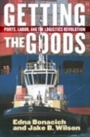 Edna Bonacich - Getting the Goods: Ports, Labor, and the Logistics Revolution - 9780801445729 - V9780801445729