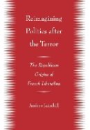 Andrew Jainchill - Reimagining Politics after the Terror: The Republican Origins of French Liberalism - 9780801446696 - V9780801446696