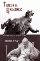 Kevin M. F. Platt - Terror and Greatness: Ivan and Peter as Russian Myths - 9780801448133 - V9780801448133