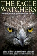 R Tingay - The Eagle Watchers: Observing and Conserving Raptors around the World - 9780801448737 - V9780801448737