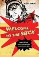 Stacey Peebles - Welcome to the Suck: Narrating the American Soldier´s Experience in Iraq - 9780801449468 - V9780801449468