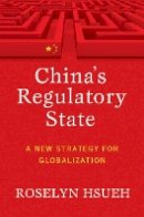 Roselyn Hsueh - China´s Regulatory State: A New Strategy for Globalization - 9780801449956 - V9780801449956